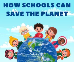 How Schools Can Save The Planet