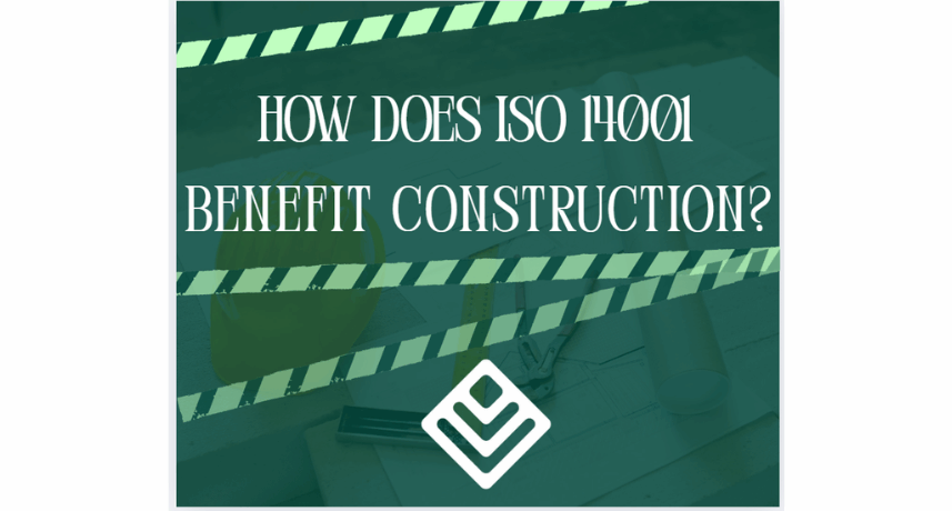 How does ISO 14001 benefit construction?